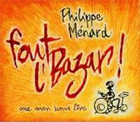 Philippe Ménard Fout l'Bazar!